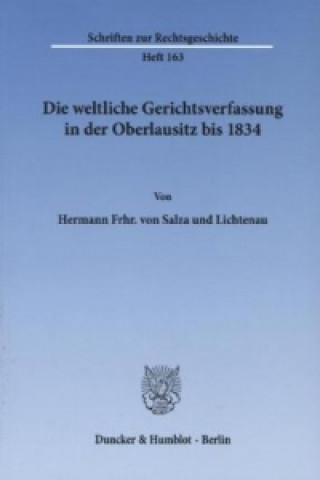 Könyv Die weltliche Gerichtsverfassung in der Oberlausitz bis 1834 Hermann Frhr. von Salza und Lichtenau