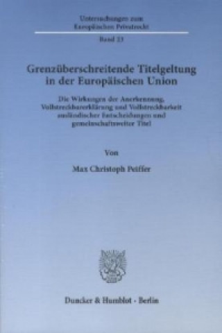 Livre Grenzüberschreitende Titelgeltung in der Europäischen Union. Max Christoph Peiffer