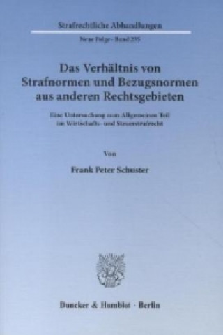 Könyv Das Verhältnis von Strafnormen und Bezugsnormen aus anderen Rechtsgebieten. Frank Peter Schuster