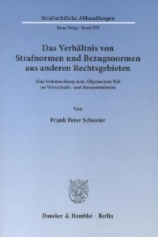 Buch Das Verhältnis von Strafnormen und Bezugsnormen aus anderen Rechtsgebieten. Frank Peter Schuster