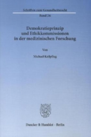 Könyv Demokratieprinzip und Ethikkommissionen in der medizinischen Forschung. Michael Keilpflug