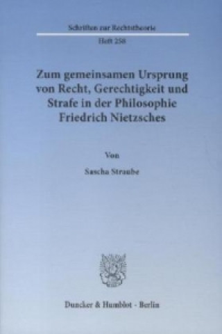 Könyv Zum gemeinsamen Ursprung von Recht, Gerechtigkeit und Strafe in der Philosophie Friedrich Nietzsches. Sascha Straube