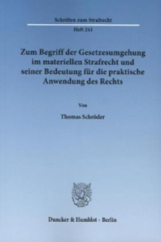 Book Zum Begriff der Gesetzesumgehung im materiellen Strafrecht und seiner Bedeutung für die praktische Anwendung des Rechts. Thomas Schröder