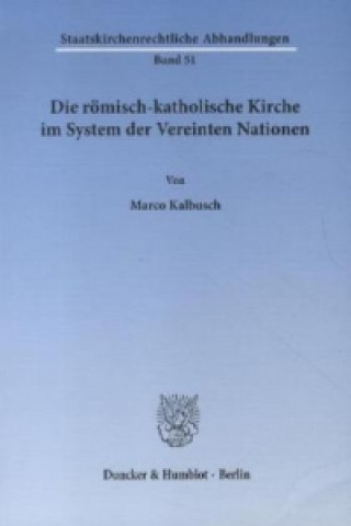 Könyv Die römisch-katholische Kirche im System der Vereinten Nationen. Marco Kalbusch