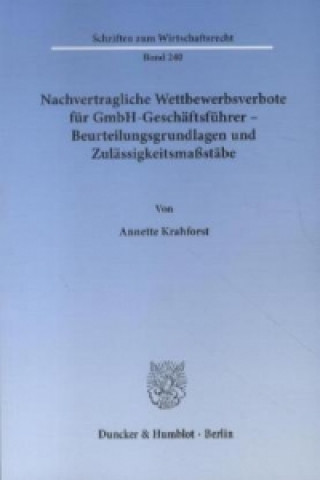 Kniha Nachvertragliche Wettbewerbsverbote für GmbH-Geschäftsführer - Beurteilungsgrundlagen und Zulässigkeitsmaßstäbe. Annette Krahforst