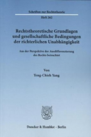 Könyv Rechtstheoretische Grundlagen und gesellschaftliche Bedingungen der richterlichen Unabhängigkeit. Teng-Chieh Yang
