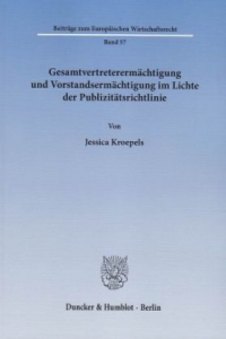 Kniha Gesamtvertreterermächtigung und Vorstandsermächtigung im Lichte der Publizitätsrichtlinie Jessica Kroepels