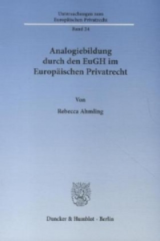 Book Analogiebildung durch den EuGH im Europäischen Privatrecht Rebecca Ahmling