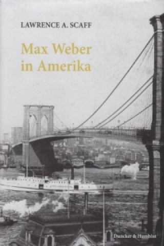 Kniha Max Weber in Amerika Lawrence A. Scaff