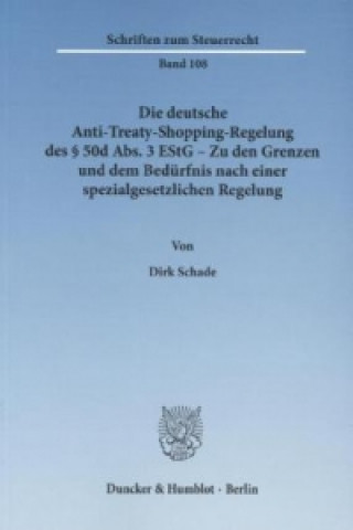 Kniha Die deutsche Anti-Treaty-Shopping-Regelung des 50d Abs. 3 EStG - Zu den Grenzen und dem Bedürfnis nach einer spezialgesetzlichen Regelung. Dirk Schade