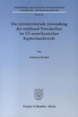 Carte Die extraterritoriale Anwendung der antifraud-Vorschriften im US-amerikanischen Kapitalmarktrecht. Johannes Richter