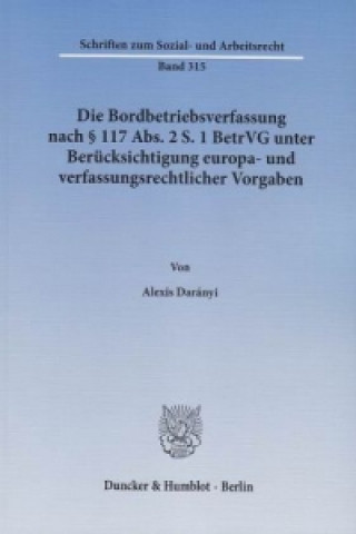 Carte Die Bordbetriebsverfassung nach § 117 Abs. 2 S. 1 BetrVG unter Berücksichtigung europa- und verfassungsrechtlicher Vorgaben Alexis Darányi