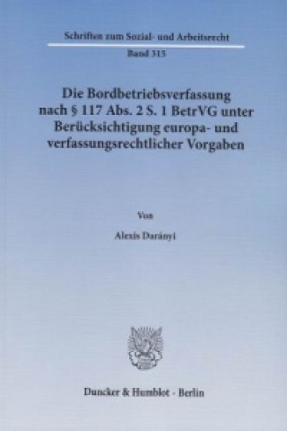 Buch Die Bordbetriebsverfassung nach § 117 Abs. 2 S. 1 BetrVG unter Berücksichtigung europa- und verfassungsrechtlicher Vorgaben Alexis Darányi