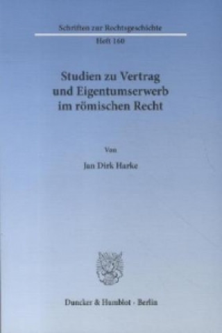 Carte Studien zu Vertrag und Eigentumserwerb im römischen Recht Jan Dirk Harke