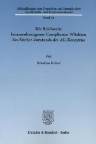 Knjiga Die Reichweite konzernbezogener Compliance-Pflichten des Mutter-Vorstands des AG-Konzerns. Nikolaus Huber