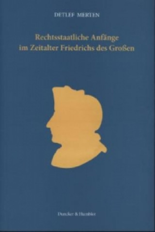 Book Rechtsstaatliche Anfänge im Zeitalter Friedrichs des Großen. Detlef Merten