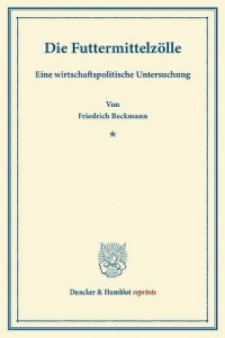 Kniha Die Futtermittelzölle. Friedrich Beckmann