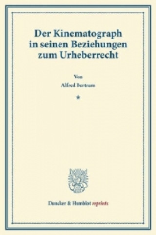 Kniha Der Kinematograph in seinen Beziehungen zum Urheberrecht Alfred Bertram