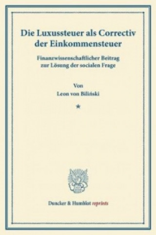 Book Die Luxussteuer als Correctiv der Einkommensteuer Leon von Bilinski