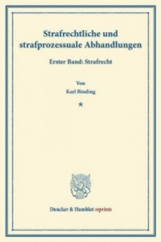Carte Strafrechtliche und strafprozessuale Abhandlungen. Bd.1 Karl Binding