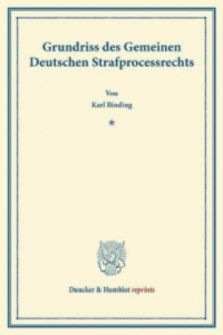 Kniha Grundriss des Gemeinen Deutschen Strafprocessrechts. Karl Binding