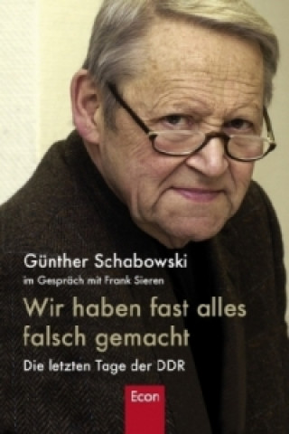 Kniha Wir haben fast alles falsch gemacht Günter Schabowski