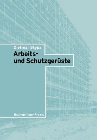 Könyv Arbeits- und Schutzgeruste - Bauingenieur-Praxis Dietmar Stypa