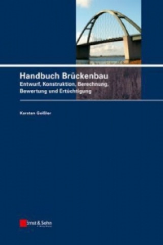 Kniha Handbuch Bruckenbau - Entwurf, Konstruktion, Berechnung, Bewertung und Ertuchtigung Karsten Geißler