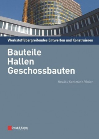 Knjiga Werkstoffubergreifendes Entwerfen und Konstruieren - Bauteile, Hallen, Geschossbauten Balthasar Novák