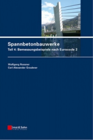 Carte Spannbetonbauwerke - Teil 4 - Bemessungsbeispiele nach Eurocode 2 Wolfgang Rossner