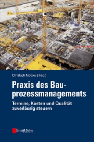 Könyv Praxis des Bauprozessmanagements - Termine, Kosten  und Qualitat zuverlassig steuern Christoph Motzko
