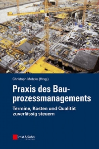 Buch Praxis des Bauprozessmanagements - Termine, Kosten  und Qualitat zuverlassig steuern Christoph Motzko