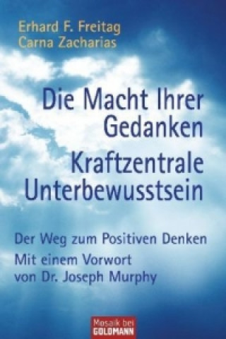 Carte Die Macht Ihrer Gedanken. Kraftzentrale Unterbewußtsein Erhard F. Freitag