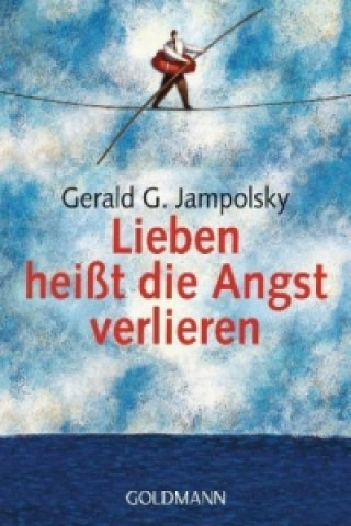 Könyv Lieben heißt die Angst verlieren Gerald G. Jampolsky