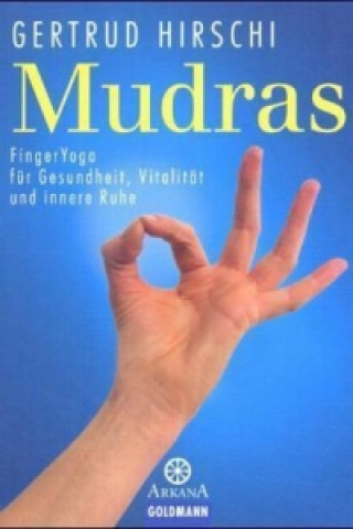 Kniha Mudras, FingerYoga für Gesundheit, Vitalität und innere Ruhe Gertrud Hirschi