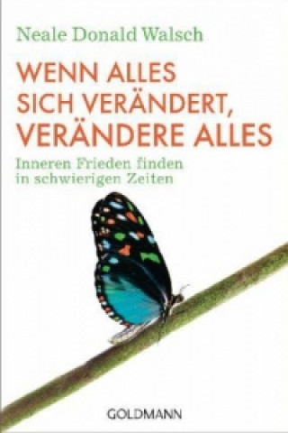 Kniha Wenn alles sich verändert, verändere alles Neale D. Walsch