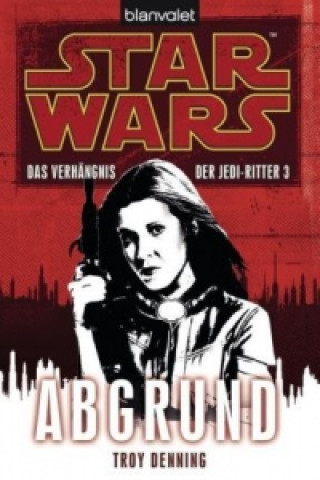 Könyv Star Wars, Das Verhängnis der Jedi-Ritter - Abgrund Troy Denning