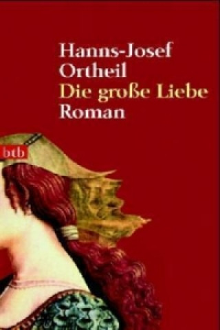 Kniha Die grosse Liebe Hanns-Josef Ortheil