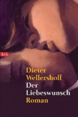 Kniha Der Liebeswunsch Dieter Wellershoff