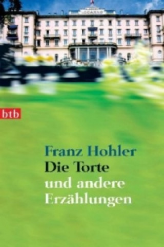 Könyv Die Torte  - und andere Erzählungen Franz Hohler