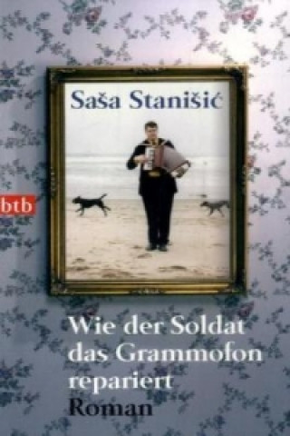 Kniha Wie der Soldat das Grammofon repariert Sasa Stanisic