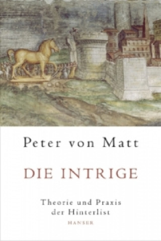 Kniha Die Intrige Peter von Matt