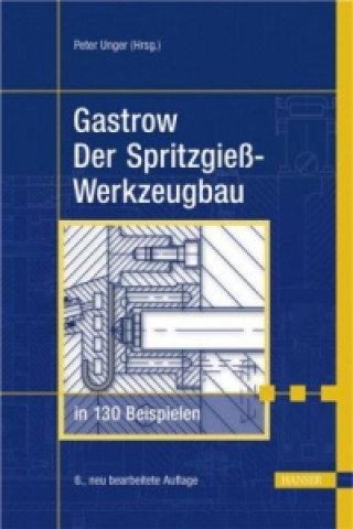 Książka Der Spritzgießwerkzeugbau in 130 Beispielen Peter Unger