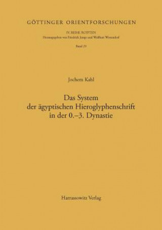 Kniha Das System der ägyptischen Hieroglyphenschrift in der 0.-3. Dynastie Jochem Kahl