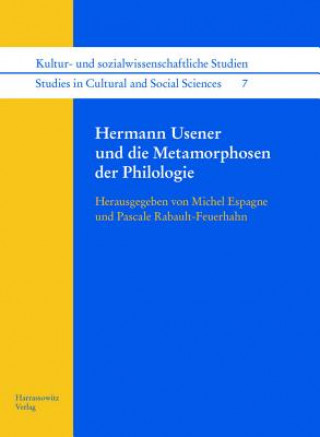 Könyv Hermann Usener und die Metamorphosen der Philologie Michel Espagne
