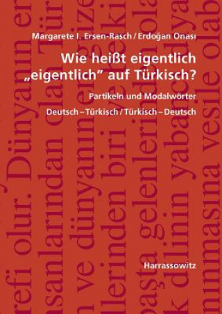 Könyv Wie heißt eigentlich "eigentlich" auf Türkisch? Partikeln und Modalwörter Margarete I. Ersen-Rasch