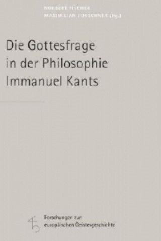 Kniha Die Gottesfrage in der Philosophie Immanuel Kants Norbert Fischer