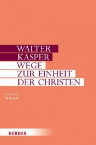 Kniha Wege zur Einheit der Christen Walter Kasper