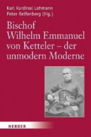 Knjiga Bischof Wilhelm Emmanuel von Ketteler (1811-1877) - der unmodern Moderne Karl Lehmann