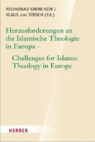 Kniha Herausforderungen an die islamische Theologie in Europa - Challenges for Islamic Theology in Europe. Challenges for Islamic Theology in Europe Mouhanad Khorchide